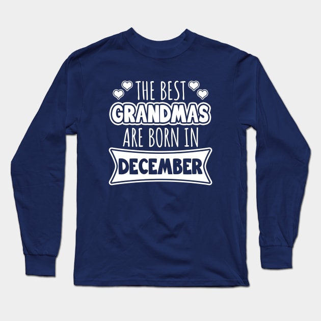 The best grandmas are born in December Long Sleeve T-Shirt by LunaMay